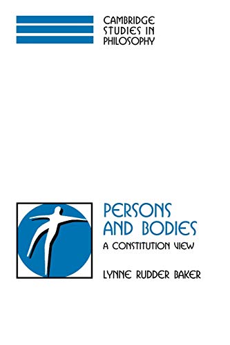Persons and Bodies: A Constitution View (Cambridge Studies in Philosophy)
