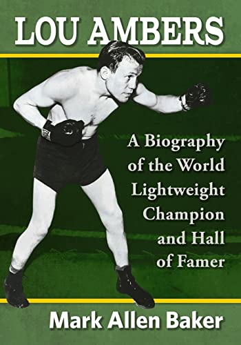 Lou Ambers: A Biography of the World Lightweight Champion and Hall of Famer von McFarland & Company