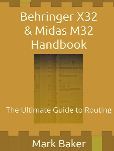 Behringer X32 & Midas M32 Handbook: The Ultimate Guide to Routing