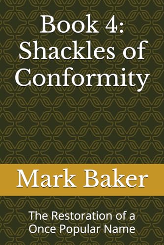 Book 4: Shackles of Conformity: The Restoration of a Once Popular Name Book 4: Shackles of Conformity: The Restoration of a Once Popular Name von Independently published