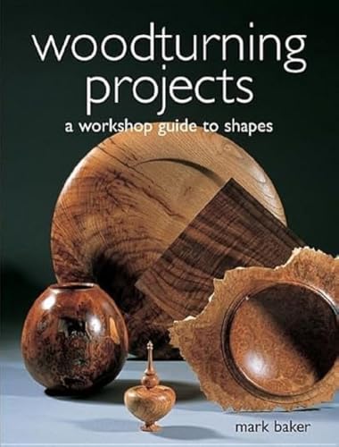 Woodturning Projects: A Workshop Guide to Shapes Woodturning Projects: A Workshop Guide to Shapes
