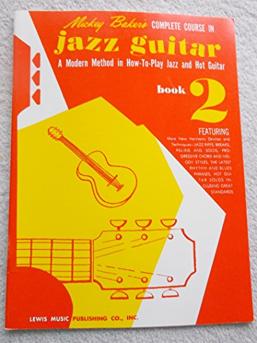 Mickey Baker's Complete Course in Jazz Guitar: Book 2: A Modern Method in How-To-Play Jazz and Hot Guitar, Book 2 von HAL LEONARD