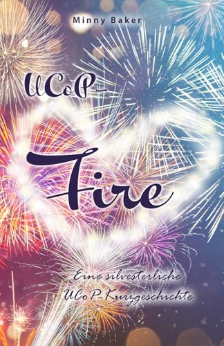 UCoP-Fire: Eine silvesterliche UCoP-Kurzgeschichte (Alpha-Reihe) von Independently published
