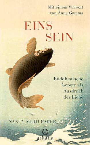 Einssein - Buddhistische Gebote als Ausdruck der Liebe: Leitfaden für Zen-Praxis und Selbsterforschung von Arkana