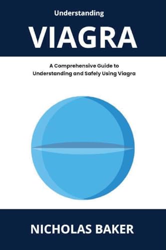Understanding VIAGRA - A Comprehensive Guide to Understanding and Safely Using Viagra