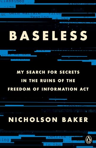 Baseless: My Search for Secrets in the Ruins of the Freedom of Information Act