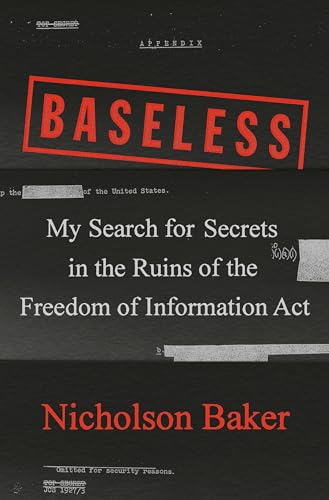 Baseless: My Search for Secrets in the Ruins of the Freedom of Information Act