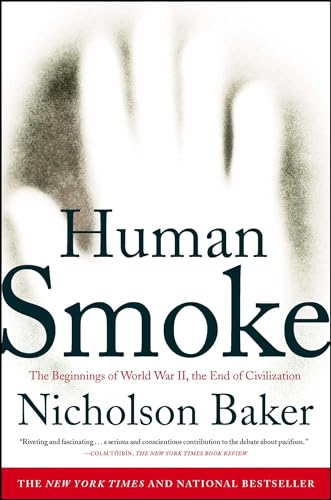 Human Smoke: The Beginnings of World War II, the End of Civilization Human Smoke: The Beginnings of World War II, the End of Civilization