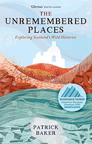 The Unremembered Places: Exploring Scotland's Wild Histories von Birlinn Ltd