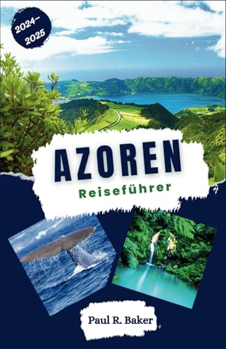 Azoren Reiseführer 2024-2025: Das Herz des Atlantiks erkunden: Ein detaillierter Führer zu den Natur- und Kulturlandschaften des Archipels (EntdeckerWelten 2025, Band 1) von Independently published