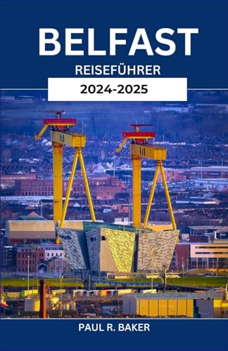 BELFAST REISEFÜHRER 2024-2025: Entdecken Sie das Herz und die Seele der Hauptstadt Nordirlands: Top-Attraktionen, lokale Geheimnisse und unverzichtbare Erlebnisse (EntdeckerWelten 2025, Band 19) BELFAST REISEFÜHRER 2024-2025: Entdecken Sie das Herz und die Seele der Hauptstadt Nordirlands: Top-Attraktionen, lokale Geheimnisse und unverzichtbare Erlebnisse (EntdeckerWelten 2025, Band 19) von Independently published