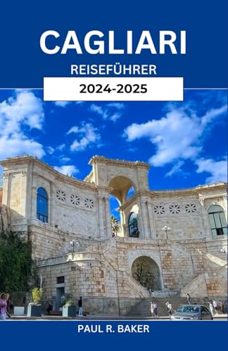 CAGLIARI REISEFÜHRER 2024-2025: Entdecken Sie Sardiniens Küstenjuwel: Wichtige Tipps, Top-Attraktionen und lokale Geheimnisse für den ultimativen Italienurlaub CAGLIARI REISEFÜHRER 2024-2025: Entdecken Sie Sardiniens Küstenjuwel: Wichtige Tipps, Top-Attraktionen und lokale Geheimnisse für den ultimativen Italienurlaub