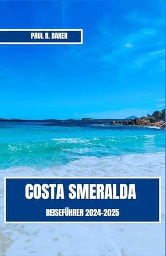 COSTA SMERALDA REISEFÜHRER 2024-2025: Eine umfassende Reise durch Sardiniens atemberaubendstes Küstenparadies, von opulenten Resorts bis hin zu idyllischen Küsten (EntdeckerWelten 2025, Band 24) COSTA SMERALDA REISEFÜHRER 2024-2025: Eine umfassende Reise durch Sardiniens atemberaubendstes Küstenparadies, von opulenten Resorts bis hin zu idyllischen Küsten (EntdeckerWelten 2025, Band 24) von Independently published