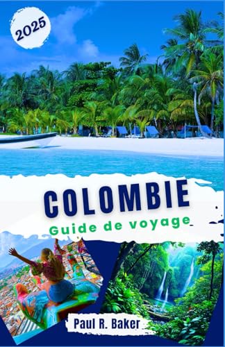 Colombie Guide de voyage 2025: Pour tous les voyageurs: découvrez les festivals, les villes, les montagnes et les plages de la porte d’entrée de ... (Évasion Parfaite: Guides de Voyage, Band 6) von Independently published