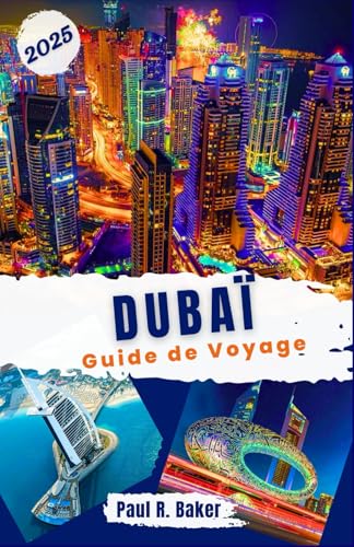 Dubaï Guide de Voyage 2025: Explorez la ville du futur: votre guide toute l'année pour tous les voyageurs visitant les innovations et les attractions ... (Évasion Parfaite: Guides de Voyage, Band 4) von Independently published