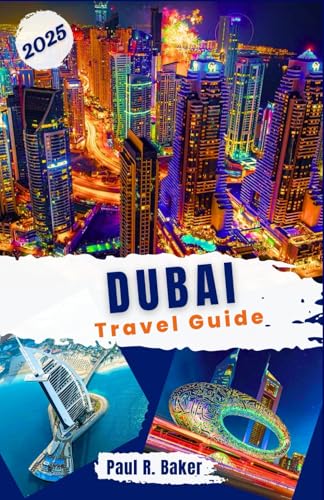 Dubai Travel Guide 2025: Explore the Future City: Your Year-Round Guide for All Travelers to Dubai’s Innovations and Luxurious Attractions (MUST-VISIT PLACES IN 2025, Band 6) von Independently published