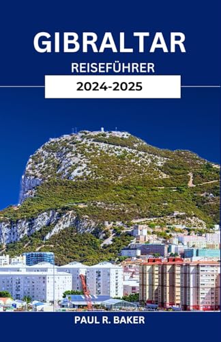 Gibraltar Reiseführer 2024-2025: Entdecken Sie Beyond the Rock: Kulturelle Einblicke, lokale Küche und Familienabenteuer Gibraltar Reiseführer 2024-2025: Entdecken Sie Beyond the Rock: Kulturelle Einblicke, lokale Küche und Familienabenteuer von Independently published