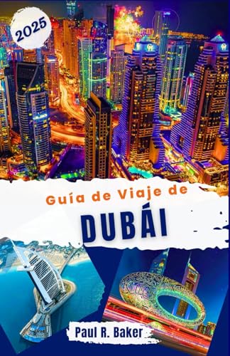 Guía de Viaje de Dubái 2025: Explore la ciudad del futuro: su guía anual para todos los viajeros que visitan las innovaciones y las lujosas atracciones de Dubái (Destinos Sin Límites, Band 3) von Independently published