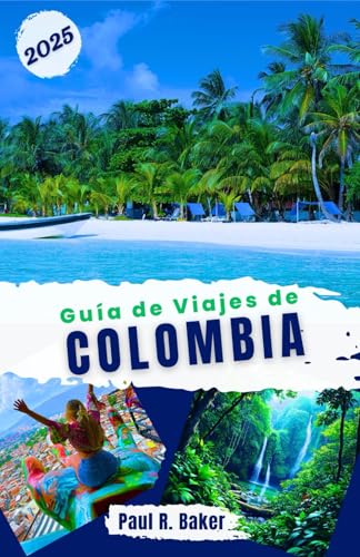 Guía de Viajes de Colombia 2025: Para todos los viajeros: descubra festivales, ciudades, montañas y playas en la puerta de entrada a Sudamérica (Destinos Sin Límites, Band 5) von Independently published
