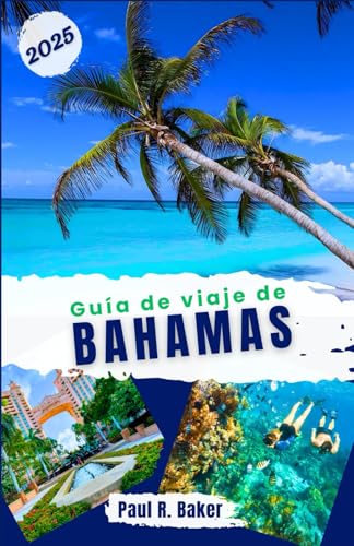 Guía de viaje de Bahamas 2025: Para todos los viajeros: descubra festivales vibrantes, playas idílicas y calas escondidas: una escapada caribeña durante todo el año (Destinos Sin Límites, Band 4) von Independently published