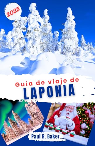 Guía de viaje de Laponia 2025: Aventuras invernales en el Ártico: celebre la Navidad y el Año Nuevo entre escapadas nevadas y festividades en Laponia ... los viajeros (Destinos Sin Límites, Band 8) von Independently published