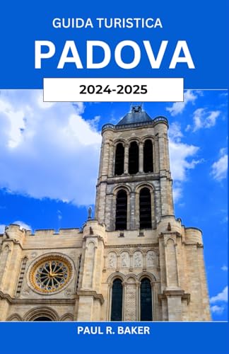 Guida Turistica Padova 2024-2025: Esplorare un tesoro italiano: storia, cultura e approfondimenti locali con consigli pratici per ogni viaggiatore ... per il Viaggiatore Universale, Band 12) Guida Turistica Padova 2024-2025: Esplorare un tesoro italiano: storia, cultura e approfondimenti locali con consigli pratici per ogni viaggiatore ... per il Viaggiatore Universale, Band 12) von Independently published