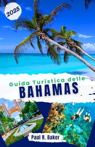 Guida Turistica delle Bahamas 2025: Per tutti i viaggiatori: scopri festival vivaci, spiagge idilliache e calette nascoste: una fuga ai Caraibi tutto ... per il Viaggiatore Universale, Band 4) von Independently published