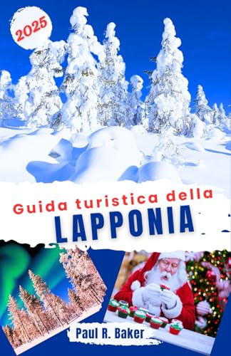 Guida turistica della Lapponia 2025: Avventure invernali nell'Artico: festeggia Natale e Capodanno tra fughe innevate e festività in Lapponia per ... per il Viaggiatore Universale, Band 8) von Independently published