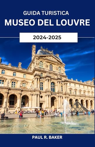 Guida turistica museo del Louvre: Padroneggia l'arte della visita: strategie per esplorare il museo più iconico del mondo Guida turistica museo del Louvre: Padroneggia l'arte della visita: strategie per esplorare il museo più iconico del mondo