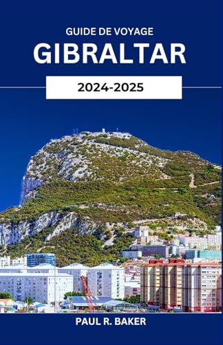 Guide de voyage Gibraltar 2024-2025: Explorez Beyond the Rock : aperçus culturels, cuisine locale et aventures familiales Guide de voyage Gibraltar 2024-2025: Explorez Beyond the Rock : aperçus culturels, cuisine locale et aventures familiales