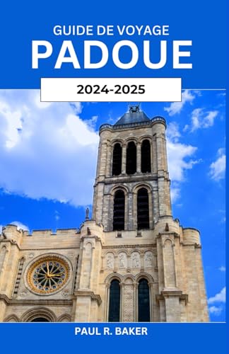 Guide de voyage Padoue: Explorer un trésor italien: histoire, culture et informations locales avec des conseils pratiques pour chaque voyageur Guide de voyage Padoue: Explorer un trésor italien: histoire, culture et informations locales avec des conseils pratiques pour chaque voyageur