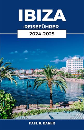 IBIZA-REISEFÜHRER 2024-2025: Entdecken Sie die ultimative Flucht ins Mittelmeer: Ein umfassender Leitfaden zu den bestgehüteten Geheimnissen Ibizas IBIZA-REISEFÜHRER 2024-2025: Entdecken Sie die ultimative Flucht ins Mittelmeer: Ein umfassender Leitfaden zu den bestgehüteten Geheimnissen Ibizas
