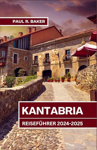 KANTABRIA REISEFÜHRER 2024-2025: Unvergessliche Erlebnisse und Top-Reiseziele entlang der Nordküste Spaniens (EntdeckerWelten 2025, Band 22) KANTABRIA REISEFÜHRER 2024-2025: Unvergessliche Erlebnisse und Top-Reiseziele entlang der Nordküste Spaniens (EntdeckerWelten 2025, Band 22) von Independently published