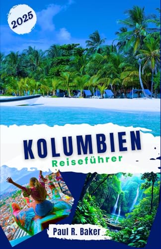 Kolumbien Reiseführer 2025: Für alle Reisenden: Entdecken Sie Festivals, Städte, Berge und Strände in Südamerikas Tor (EntdeckerWelten 2025, Band 6) von Independently published