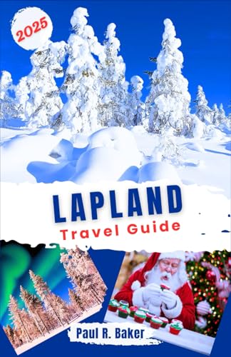 Lapland Travel Guide 2025: Winter Adventures in Arctic : Celebrate Christmas and New Year Amid Snowy Escapes and Lapland Festivities For All Travelers (MUST-VISIT PLACES IN 2025, Band 11) von Independently published