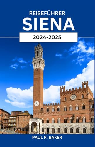 REISEFÜHRER SIENA 2024-2025: Entdecken Sie das Herz der Toskana: Die ultimativen Insidertipps, Top-Attraktionen und lokalen Geheimnisse für den ... Kurzurlaub (EntdeckerWelten 2025, Band 14) REISEFÜHRER SIENA 2024-2025: Entdecken Sie das Herz der Toskana: Die ultimativen Insidertipps, Top-Attraktionen und lokalen Geheimnisse für den ... Kurzurlaub (EntdeckerWelten 2025, Band 14) von Independently published