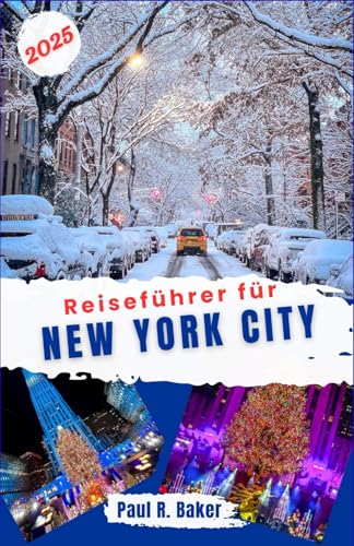 Reiseführer für New York City 2025: Winter Wonderland in NYC: Der ultimative Leitfaden zu Weihnachten, Feiertagsfeiern und Rockefellers magischer Jahreszeit (EntdeckerWelten 2025, Band 8)