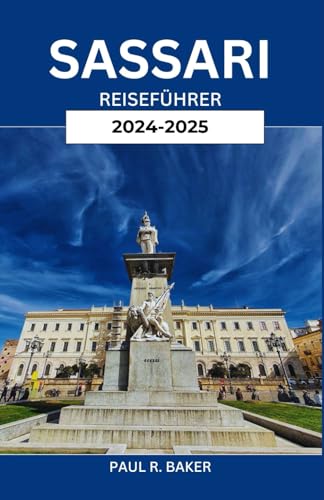 SASSARI REISEFÜHRER 2024-2025: Enthüllung der Kultur, Küche und Küstenwunder Nordsardiniens (EntdeckerWelten 2025, Band 12) SASSARI REISEFÜHRER 2024-2025: Enthüllung der Kultur, Küche und Küstenwunder Nordsardiniens (EntdeckerWelten 2025, Band 12) von Independently published