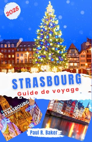 Strasbourg Guide de Voyage 2025: Explorez la magie de Noël et du Nouvel An à Strasbourg : guide des marchés, des événements festifs, des vacances et ... (Évasion Parfaite: Guides de Voyage, Band 7) von Independently published
