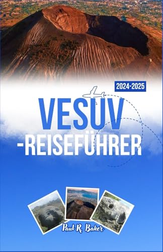 VESUV-REISEFÜHRER 2024-2025: Entdecken Sie Geschichte, Abenteuer und die atemberaubende Schönheit des berühmtesten Vulkans Italiens VESUV-REISEFÜHRER 2024-2025: Entdecken Sie Geschichte, Abenteuer und die atemberaubende Schönheit des berühmtesten Vulkans Italiens von Independently published