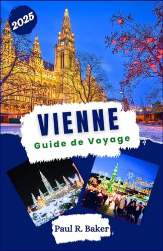 Vienne Guide de Voyage 2025: Naviguer, découvrir et perdurer: guide du voyageur moderne sur les événements culturels, lieux écoresponsables et pôles ... (Évasion Parfaite: Guides de Voyage, Band 2) von Independently published
