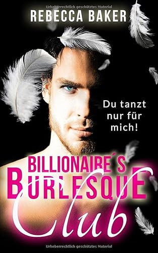 Billionaire's Burlesque Club: Du tanzt nur für mich (Billionaire Lovestories, Band 1) Billionaire's Burlesque Club: Du tanzt nur für mich (Billionaire Lovestories, Band 1)