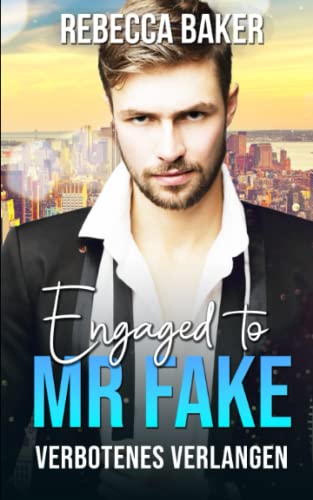 Engaged to Mr. Fake: Verbotenes Verlangen (Unexpected Lovestories, Band 13) Engaged to Mr. Fake: Verbotenes Verlangen (Unexpected Lovestories, Band 13) von Independently published