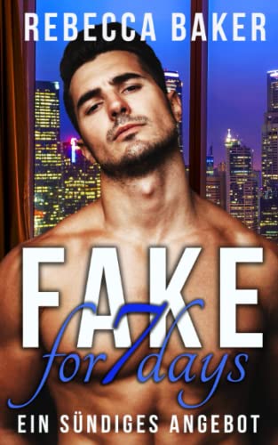 Fake for 7 Days: Ein sündiges Angebot (Unexpected Lovestories, Band 7)