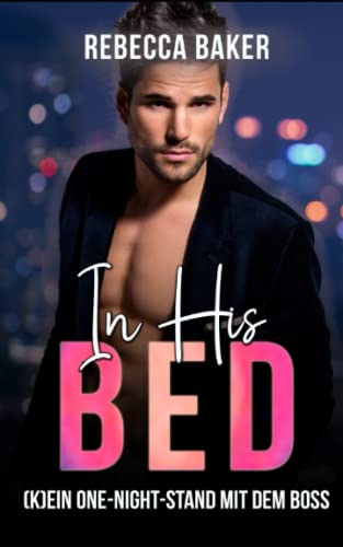 In His Bed: (K)Ein One-Night-Stand mit dem Boss ! (Unexpected Lovestories, Band 10) von Independently published