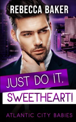 Just do it, Sweetheart!: Schwanger von Mr. Wrong (Atlantic City Babies, Band 5) von Independently published