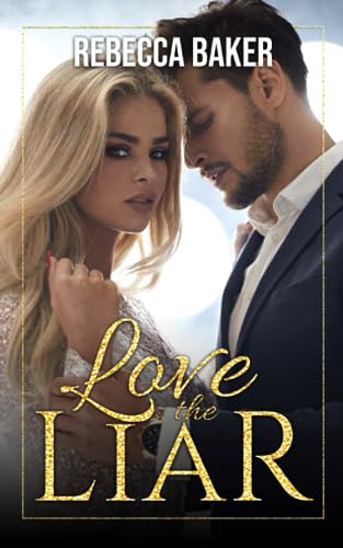 Love The Liar: Ein Baby-Surprise-Liebesroman