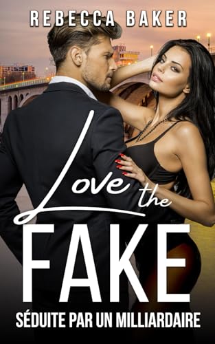 Love the Fake: Séduite par un milliardaire (Romance New Adult) (Unexpected Lovestories, Band 1) von Independently published