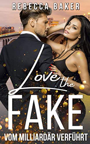 Love the Fake: Vom Milliardär verführt (Unexpected Lovestories, Band 1)