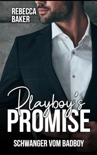 Playboy's Promise: Schwanger vom Badboy (Unexpected Lovestories, Band 19) von Independently published